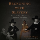 Reckoning with Slavery: Gender, Kinship, and Capitalism in the Early Black Atlantic By Jennifer L. Morgan, Angel Pean (Read by) Cover Image