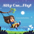 Abby Can...Play!: A story about inclusion Cover Image