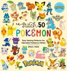 Stitch 50 Pokémon: Easy Sewing Patterns for Adorable Pokémon Felties By Alison J. Reid Cover Image