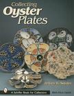 Collecting Oyster Plates (Schiffer Book for Collectors) By Jeffrey B. Snyder Cover Image