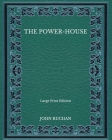 The Power-House - Large Print Edition By John Buchan Cover Image