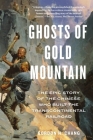 Ghosts Of Gold Mountain: The Epic Story of the Chinese Who Built the Transcontinental Railroad Cover Image