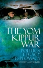 The Yom Kippur War: Politics, Legacy, Diplomacy By Asaf Siniver (Editor) Cover Image