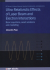 Ultra-Relativistic Effects of Laser Beam and Electron Interactions: Basic equations, exact solutions and modelling By Alexandru Popa Cover Image