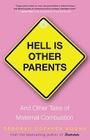 Hell Is Other Parents: And Other Tales of Maternal Combustion Cover Image
