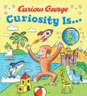 Curiosity Is... (Curious George) Cover Image