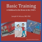 Basic Training: A Childhood in the Bronx in the 1940's Cover Image