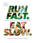 Run Fast. Eat Slow.: Nourishing Recipes for Athletes: A Cookbook Cover Image