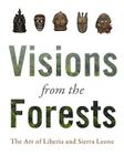 Visions from the Forest: The Art of Liberia and Sierra Leone Cover Image