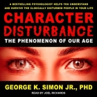 Character Disturbance: The Phenomenon of Our Age By Joel Richards (Read by), George K. Simon Cover Image