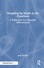 Designing for Depth in the Classroom: A Framework for Purposeful Differentiation Cover Image