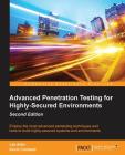 Advanced Penetration Testing for Highly-Secured Environments, Second Edition Cover Image