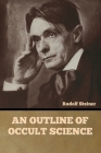 An Outline of Occult Science By Rudolf Steiner Cover Image