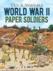 Cut & Assemble World War II Paper Soldiers (Models & Toys) By A. G. Smith Cover Image