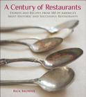 A Century of Restaurants: Stories and Recipes from 100 of America's Most Historic and Successful Restaurants By Rick Browne Cover Image