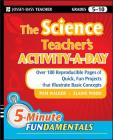 The Science Teacher's Activity-A-Day, Grades 5-10: Over 180 Reproducible Pages of Quick, Fun Projects That Illustrate Basic Concepts (Jb-Ed: 5 Minute Fundamentals #18) By Pam Walker, Elaine Wood Cover Image