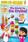The Scoop on Ice Cream!: Ready-to-Read Level 3 (History of Fun Stuff) By Bonnie Williams, Scott Burroughs (Illustrator) Cover Image