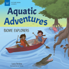 Aquatic Adventures: Biome Explorers (Picture Book Science) By Laura Perdew, Lex Cornell (Illustrator) Cover Image