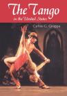 The Tango in the United States: A History By Carlos G. Groppa Cover Image