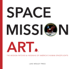 Space Mission Art: The Mission Patches & Insignias of America’s Human Spaceflights Cover Image