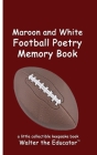 Maroon and White Football Poetry Memory Book By Walter the Educator Cover Image