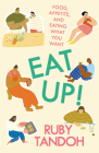 Eat Up!: Food, Appetite and Eating What You Want By Ruby Tandoh Cover Image