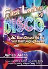 First Ladies of Disco: 32 Stars Discuss the Era and Their Singing Careers By James Arena Cover Image