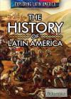 The History of Latin America (Exploring Latin America) By Susan Nichols Cover Image