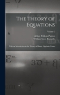 The Theory of Equations: With an Introduction to the Theory of Binary Algebraic Forms; Volume 2 By William Snow Burnside, Arthur William Panton Cover Image