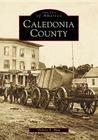 Caledonia County (Images of America (Arcadia Publishing)) Cover Image