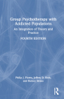Group Psychotherapy with Addicted Populations: An Integration of Theory and Practice By Philip J. Flores, Jeffrey Roth, Barney Straus Cover Image