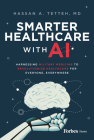 Smarter Healthcare with AI: Harnessing Military Medicine to Revolutionize Healthcare for Everyone, Everywhere By Hassan A. Tetteh Cover Image