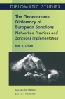 The Geoeconomic Diplomacy of European Sanctions: Networked Practices and Sanctions Implementation (Diplomatic Studies #19) By Kim B. Olsen Cover Image