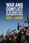 War and Conflict in the Middle East and North Africa By Ariel I. Ahram Cover Image
