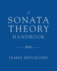 A Sonata Theory Handbook By James Hepokoski Cover Image