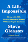 A Life Impossible: Living with ALS: Finding Peace and Wisdom Within a Fragile Existence By Steve Gleason, Jeff Duncan Cover Image