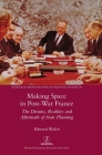 Making Space in Post-War France: The Dreams, Realities and Aftermath of State Planning (Research Monographs in French Studies #69) By Edward Welch Cover Image