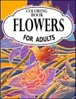 Flowers Coloring Book for Adults: An Adult Coloring Book with Flower Collection, Stress Relieving Flower Designs for Relaxation By Style Zone Publication Cover Image