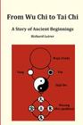 From Wu Chi to Tai Chi: A Story of Ancient Beginnings By Richard Leirer Cover Image
