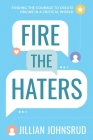 Fire the Haters: Finding Courage to Create Online in a Critical World Cover Image