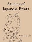 Studies of Japanese Prints By Jane Yuan Cover Image