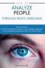 How to Analyze People Through Body Language: Liar or Sincere? Use This Introductory Guide to Learning Body Language and Immediately Understand Who is Cover Image