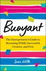 Buoyant: The Entrepreneur’s Guide to Becoming Wildly Successful, Creative, and Free By Susie deVille Cover Image