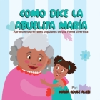 Como Dice la Abuelita María: Aprendiendo Refranes Populares de una Forma Divertida Cover Image