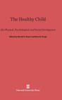 The Healthy Child: His Physical, Psychological, and Social Development Cover Image