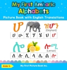 My First Amharic Alphabets Picture Book with English Translations: Bilingual Early Learning & Easy Teaching Amharic Books for Kids Cover Image