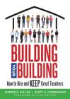Building Your Building: How to Hire and Keep Great Teachers (Your Guide to Recruiting and Retaining Teachers) Cover Image