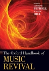 Oxford Handbook of Music Revival (Oxford Handbooks) By Caroline Bithell (Editor), Juniper Hill (Editor) Cover Image