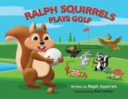 Ralph Squirrels Plays Golf (Ralph Squirrels Plays Sports #1) By Raleigh Squires, Ron Noble (Artist) Cover Image