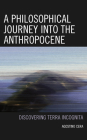 A Philosophical Journey Into the Anthropocene: Discovering Terra Incognita By Agostino Cera Cover Image